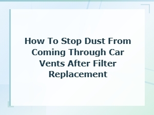 Why Dust Still Comes Through Vents After Filter Replacement