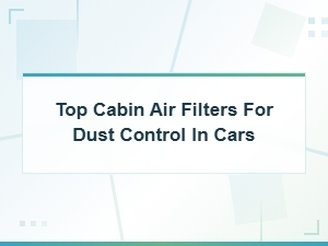 Top Cabin Air Filters for Dust Control in Cars